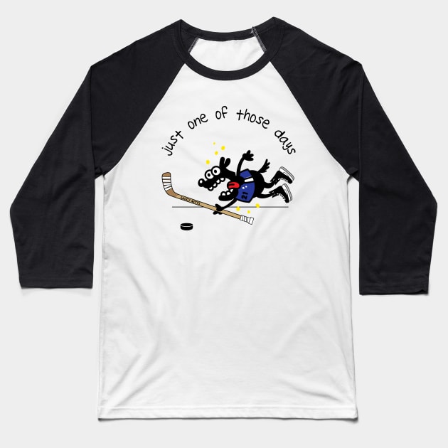 Just One Of Those Days Hockey Dog Baseball T-Shirt by SaucyMittsHockey